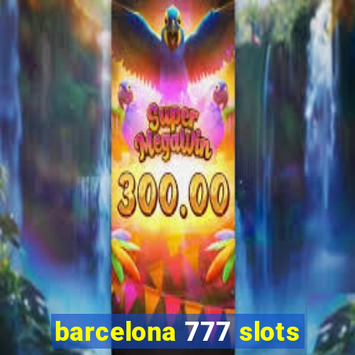 barcelona 777 slots